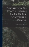 Cover-Bild zum Titel 'Description Du Pont Suspendu En Fil De Fer, Construit À Genève' von 'Guillaume Henri Dufour'
