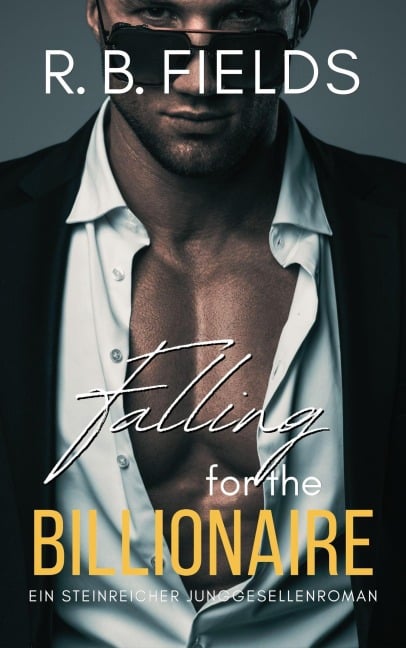 Falling for the Billionaire: Ein Steinreicher Junggesellenroman (Buch 5) - R. B. Fields