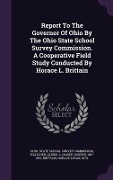 Cover-Bild zum Titel 'Report To The Governor Of Ohio By The Ohio State School Survey Commission. A Cooperative Field Study Conducted By Horace L. Brittain' von ''
