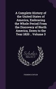 A Complete History of the United States of America, Embracing the Whole Period From the Discovery of North America, Down to the Year 1820 .. Volume 3 - Frederick Butler