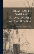 Cover-Bild zum Titel 'Relation Et Naufrages D'alvar Nuñez Cabeça De Vaca' von 'Alvar Núñez Cabeza De Vaca'