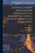 Cover-Bild zum Titel 'Journal de Jean Héroard sur l'enfance et la jeunesse de Louis 13 (1601-1628) extrait des manuscrits' von 'Jean Héroard, Eudore Soulié, Edouard de Barthélemy'