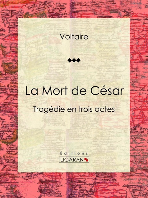 La Mort de César - Voltaire, Louis Moland, Ligaran