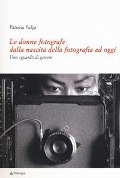 Cover-Bild zum Titel 'Le donne fotografe dalla nascita della fotografia ad oggi. Uno sguardo di genere' von 'Patrizia Pulga'