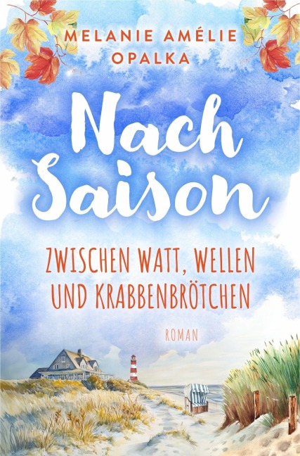 Nachsaison - zwischen Watt, Wellen und Krabbenbrötchen - Melanie Amélie Opalka