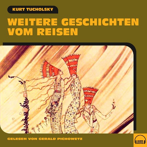 Weitere Geschichten vom Reisen - Kurt Tucholsky