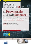 Concorso a cattedra 2018. La prova orale per la Scuola secondaria. Progettare e condurre una lezione efficace: gestione e motivazione della classe in contesti cooperativi con raccolta di lezioni simulate per l'ambito disciplinare 1. Classi di concorso: A01 A17 A60 - 