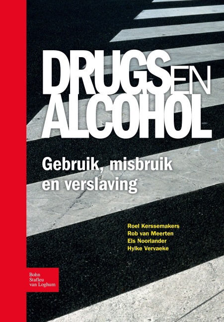 Drugs en alcohol; Gebruik, misbruik en verslaving - R. Kerssemakers, H. Vervaeke, E. A. Noorlander, R. van Meerten