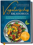 Cover-Bild zum Titel 'Vegetarisches XXL Kochbuch - 365 einfache Rezepte für das ganze Jahr' von 'Laura Graf'