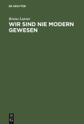 Cover-Bild zum Titel 'Wir sind nie modern gewesen' von 'Bruno Latour'