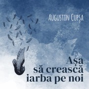 Cover-Bild zum Titel 'A¿a s¿ creasc¿ iarba pe noi' von 'Augustin Cupsa'