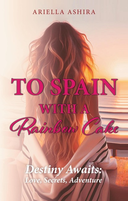 To Spain with a Rainbow Cake - Ariella Ashira