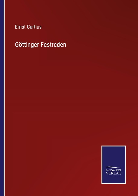 Göttinger Festreden - Ernst Curtius