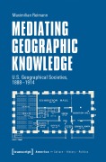 Cover-Bild zum Titel 'Mediating Geographic Knowledge' von 'Maximilian Reimann'