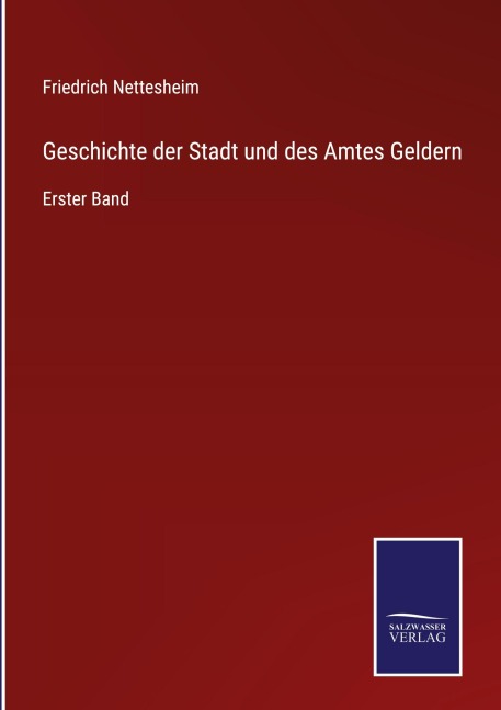 Geschichte der Stadt und des Amtes Geldern - Friedrich Nettesheim