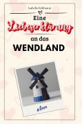 Cover-Bild zum Titel 'Eine Liebeserklärung an das Wendland' von 'Isabella Hoffmann'