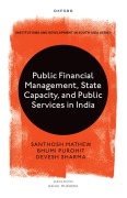 Cover-Bild zum Titel 'Public Financial Management, State Capacity, and Public Services in India' von 'Santhosh Mathew, Bhumi Purohit, Devesh Sharma'