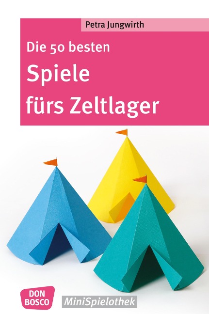 Die 50 besten Spiele fürs Zeltlager - eBook - Petra Jungwirth