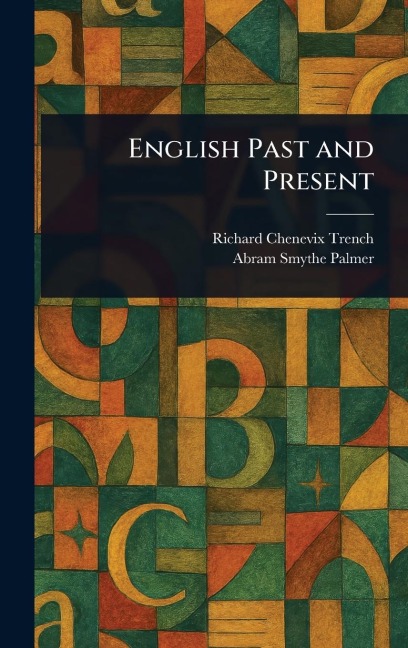 English Past and Present - Richard Chenevix Trench, Abram Smythe Palmer