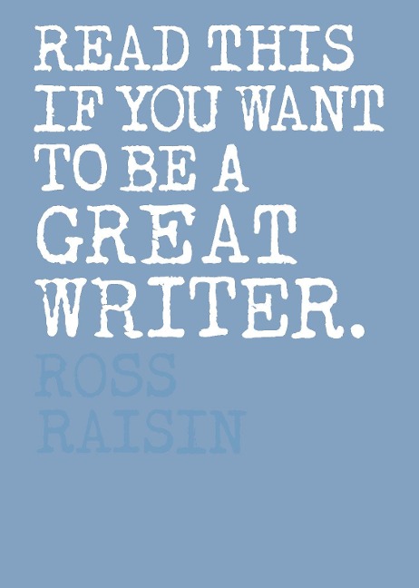 Read This if You Want to Be a Great Writer - Henry Carroll, Ross Raisin