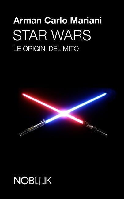 Star Wars: Le origini del mito - Arman Carlo Mariani