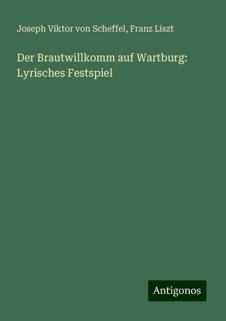 Der Brautwillkomm auf Wartburg: Lyrisches Festspiel - Joseph Viktor Von Scheffel, Franz Liszt