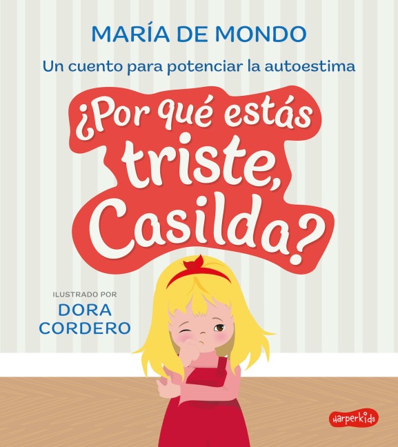 ¿Por qué estás triste, Casilda? Un cuento para potenciar la autoestima - María de Mondo