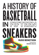 Cover-Bild zum Titel 'A History of Basketball in Fifteen Sneakers' von 'Russ Bengtson'