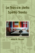 Le Tracce dello Spirito Santo - Alisa K. Brown