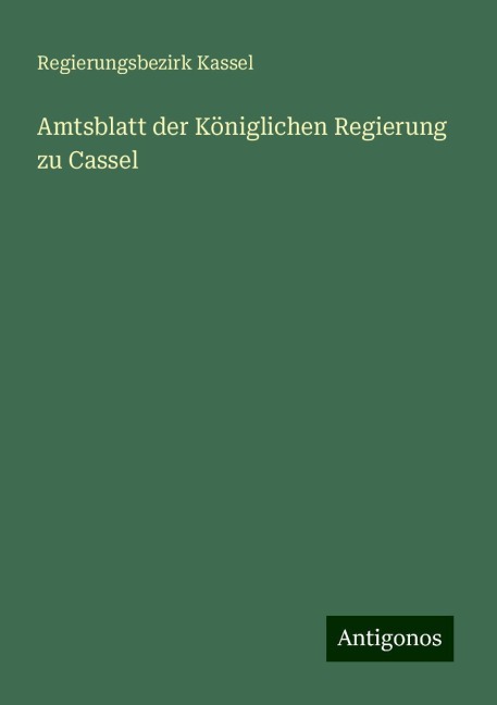 Amtsblatt der Königlichen Regierung zu Cassel - Regierungsbezirk Kassel