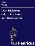 Cover-Bild zum Titel 'Der Südstern oder Das Land der Diamanten' von 'Jules Verne'