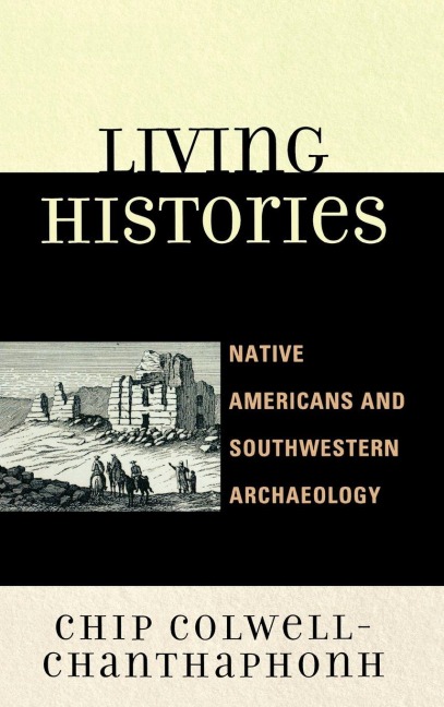 Living Histories - Chip Colwell-Chanthaphonh