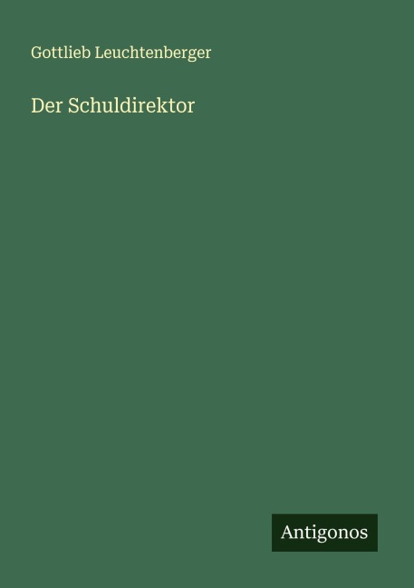 Der Schuldirektor - Gottlieb Leuchtenberger