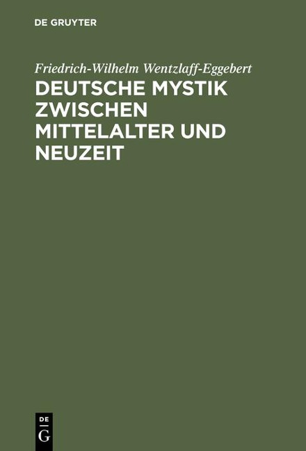 Deutsche Mystik zwischen Mittelalter und Neuzeit - Friedrich-Wilhelm Wentzlaff-Eggebert