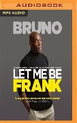 Let Me Be Frank: Tough, Honest and Straight from the Heart - Frank Bruno, Nick Owens