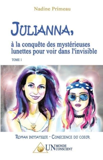 JULIANNA, à la conquête des mystérieuses lunettes pour voir dans l'invisible - Nadine Primeau