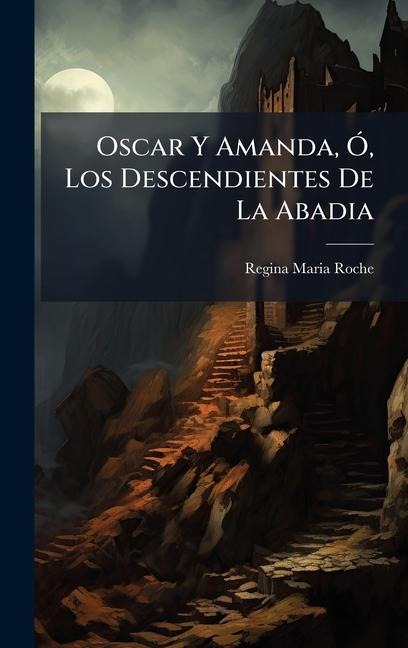 Oscar Y Amanda, Ã, Los Descendientes De La Abadia - Regina Maria Roche