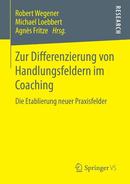 Zur Differenzierung von Handlungsfeldern im Coaching - Robert Wegener, Michael Loebbert