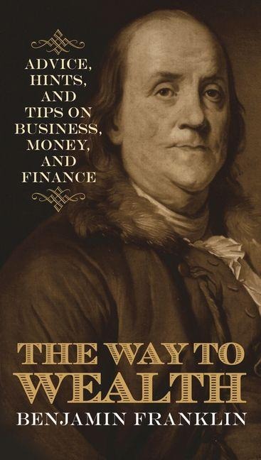The Way to Wealth - Benjamin Franklin