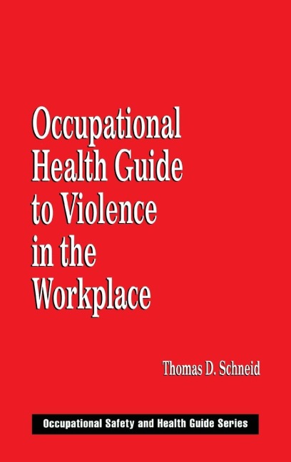 Occupational Health Guide to Violence in the Workplace - Thomas D. Schneid