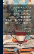 Anthologia Lyrica Sive Lyricorum Grae Corum Veterum Praeter Pindarum Reliquiae Potiores - Theodor Bergk, Otto Crusius, Eduard Hiller