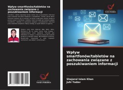 Wp¿yw smartfonów/tabletów na zachowania zwi¿zane z poszukiwaniem informacji - Shajarul Islam Khan, Juhi Yadav