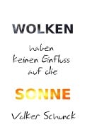 Cover-Bild zum Titel 'Wolken haben keinen Einfluss auf die Sonne' von 'Volker Schunck'