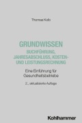 Cover-Bild zum Titel 'Grundwissen Buchführung, Jahresabschluss, Kosten- und Leistungsrechnung' von 'Thomas Kolb'