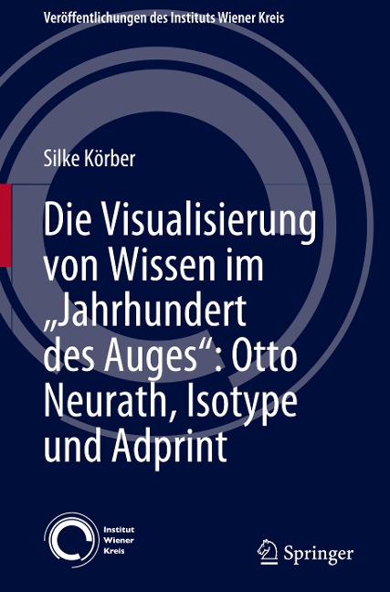 Die Visualisierung von Wissen im ¿Jahrhundert des Auges¿: Otto Neurath, Isotype und Adprint - Silke Körber