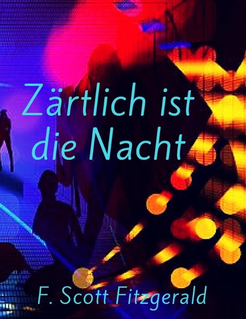 Zärtlich ist die Nacht - F. Scott Fitzgerald