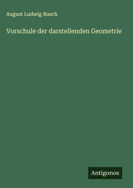 Vorschule der darstellenden Geometrie - August Ludwig Busch