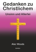 Cover-Bild zum Titel 'Gedanken zu Christlichem' von 'Alec Woods'