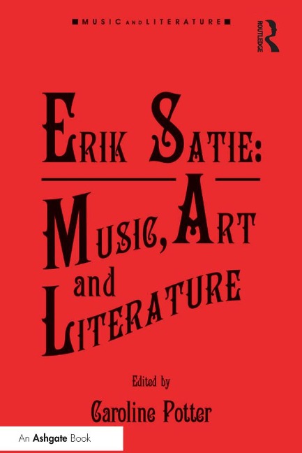 Erik Satie: Music, Art and Literature - 