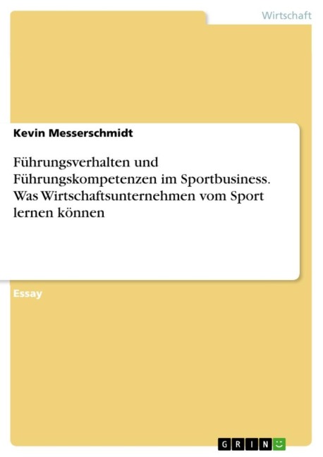 Führungsverhalten und Führungskompetenzen im Sportbusiness. Was Wirtschaftsunternehmen vom Sport lernen können - Kevin Messerschmidt